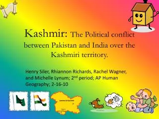 Kashmir: The Political conflict between Pakistan and India over the Kashmiri territory.