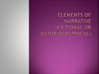 Elements of Narrative (fictional or autobiographical)