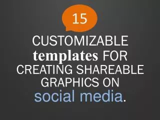 CUSTOMIZABLE templates FOR CREATING SHAREABLE GRAPHICS ON social media .