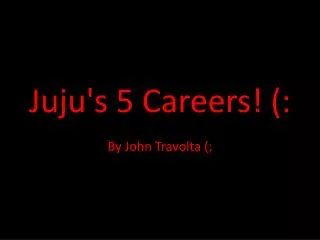 Juju's 5 Careers! (:
