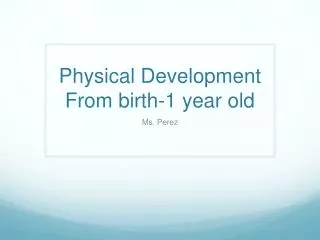 Physical Development From birth-1 year old