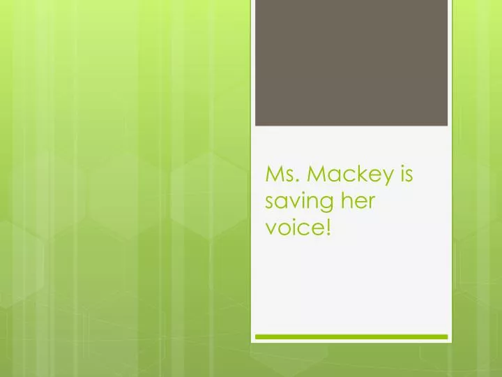 ms mackey is saving her voice