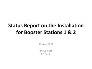 Status Report on the Installation for Booster Stations 1 &amp; 2