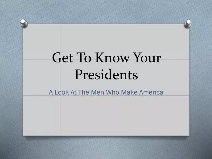 get to know your presidents