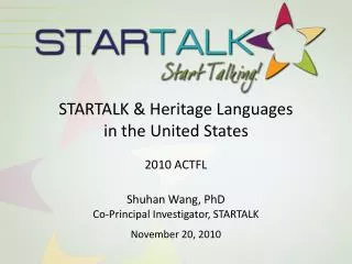 STARTALK &amp; Heritage Languages in the United States 2010 ACTFL Shuhan Wang, PhD