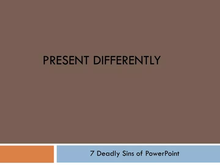 present differently
