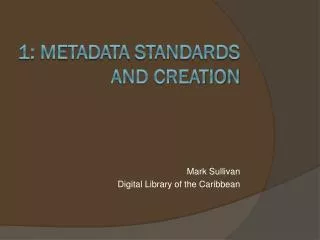 1: Metadata Standards and Creation