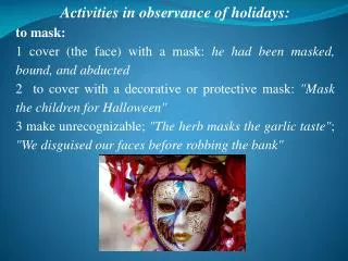 Activities in observance of holidays: to mask: