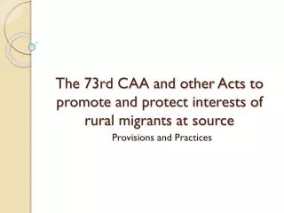 The 73rd CAA and other Acts to promote and protect interests of rural migrants at source