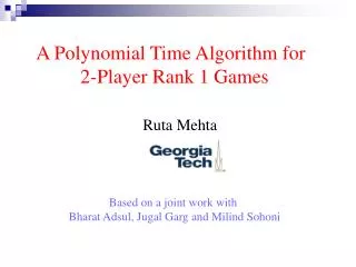 A Polynomial Time Algorithm for 2 -Player Rank 1 Games