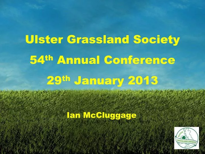 ulster grassland society 54 th annual conference 29 th january 2013