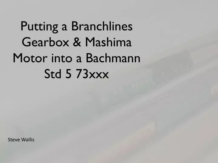 putting a branchlines gearbox mashima motor into a bachmann std 5 73xxx