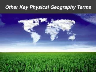 Other Key Physical Geography Terms