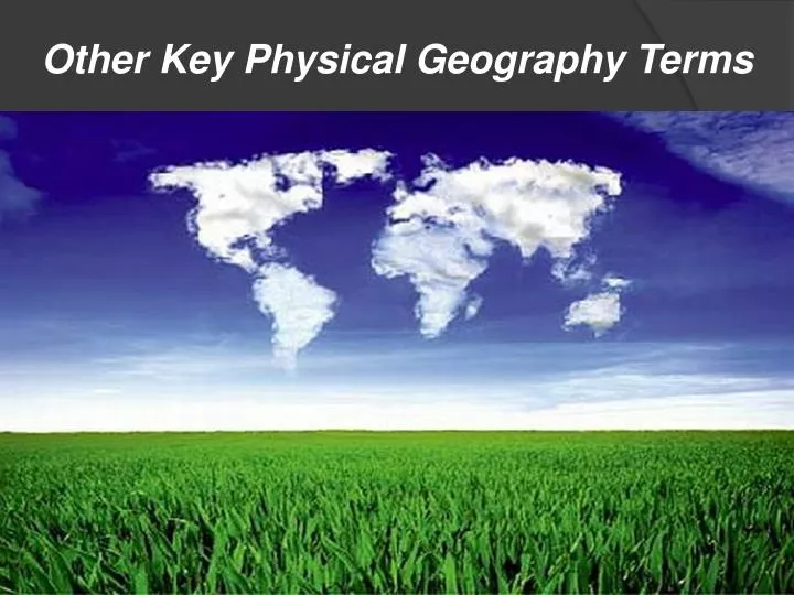 other key physical geography terms