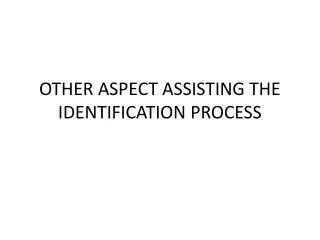 OTHER ASPECT ASSISTING THE IDENTIFICATION PROCESS