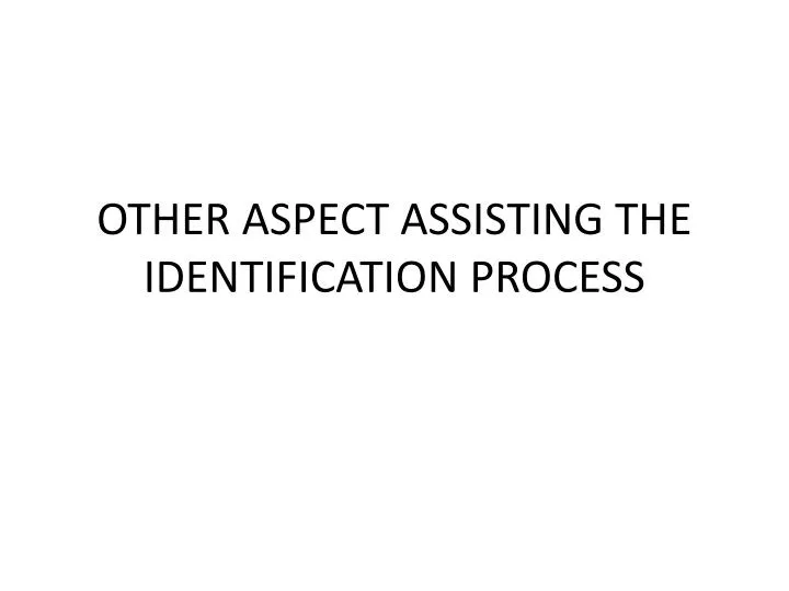 other aspect assisting the identification process