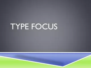 TYPE Focus