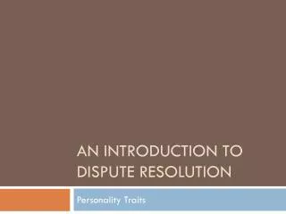 An Introduction to Dispute Resolution