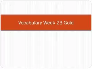 Vocabulary Week 23 Gold
