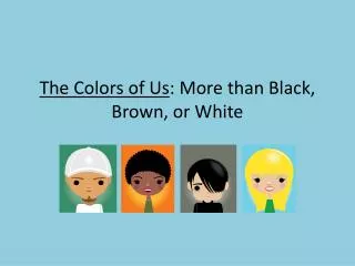 The Colors of Us : More than Black, Brown, or White