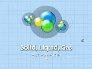 Solid, Liquid, Gas