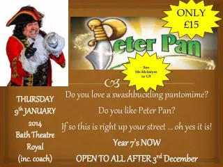 Do you love a swashbuckling pantomime ? Do you like Peter Pan?