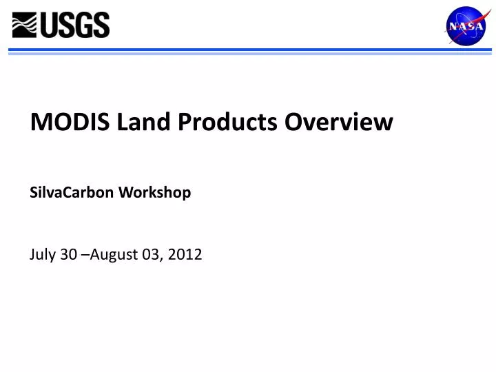 modis land products overview silvacarbon workshop july 30 august 03 2012