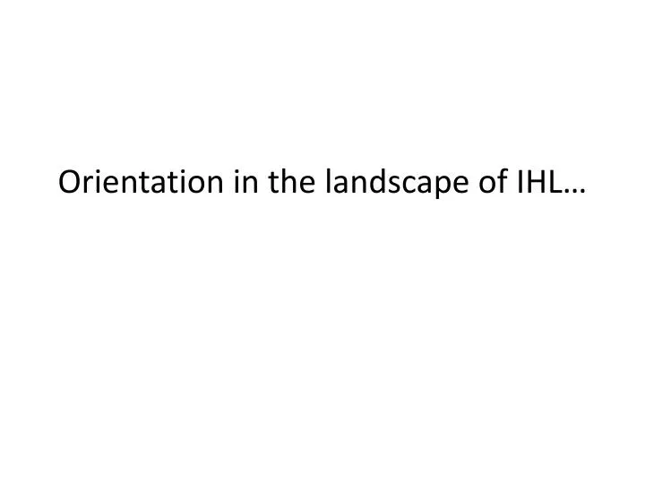 orientation in the landscape of ihl