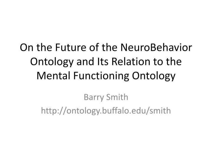 on the future of the neurobehavior ontology and its relation to the mental functioning ontology