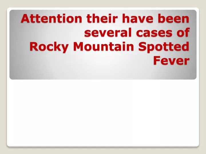 attention their have been several cases of rocky mountain spotted fever