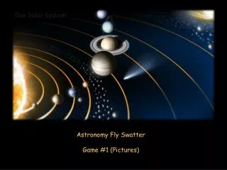 Astronomy Fly Swatter Game #1 (Pictures)