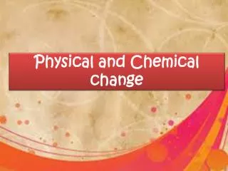 Physical and Chemical change