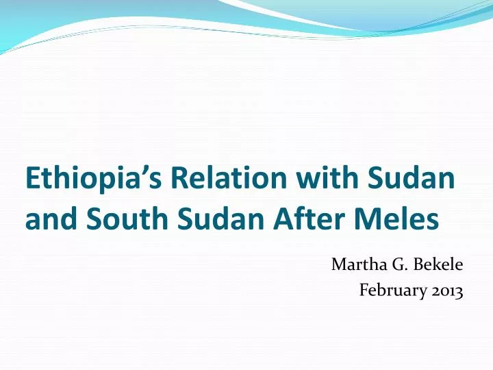 ethiopia s relation with sudan and south sudan after meles