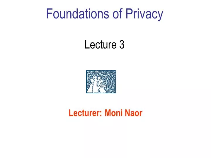 foundations of privacy lecture 3