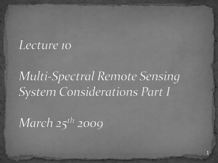 lecture 10 multi spectral remote sensing system considerations part i march 25 th 2009