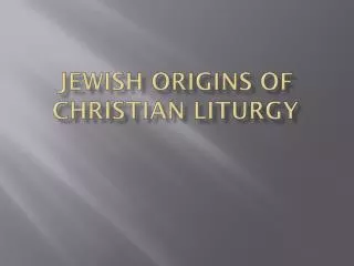 Jewish Origins Of Christian Liturgy