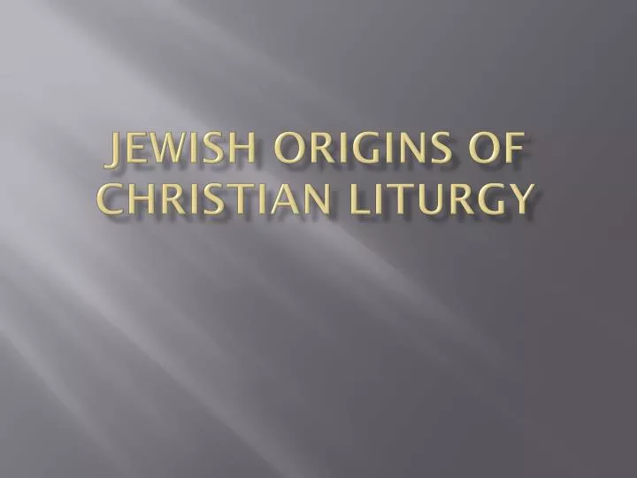 jewish origins of christian liturgy