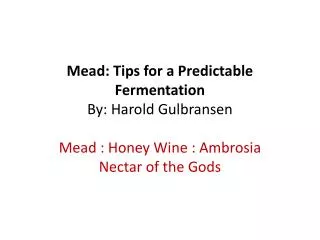 Mead: Tips for a Predictable Fermentation By: Harold Gulbransen