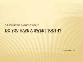 Do You Have a Sweet Tooth?