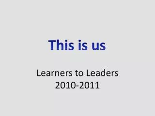 Learners to Leaders 2010-2011