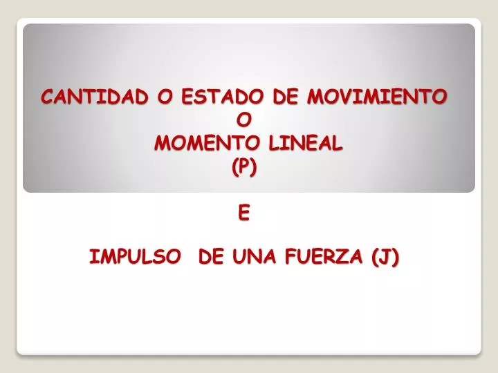 cantidad o estado de movimiento o momento lineal p e impulso de una fuerza j