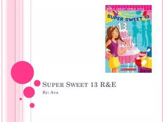 Super Sweet 13 R&amp;E