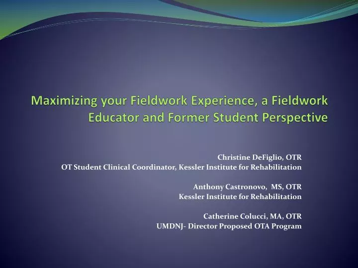 maximizing your fieldwork e xperience a fieldwork educator and f ormer s tudent perspective