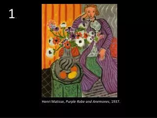 Henri Matisse, Purple Robe and Anemones , 1937.