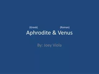 (Greek) (Roman) Aphrodite &amp; Venus