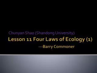 Lesson 11 Four Laws of Ecology (1) ---Barry Commoner