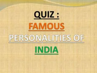 QUIZ : FAMOUS PERSONALITIES OF INDIA