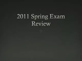 2011 Spring Exam Review