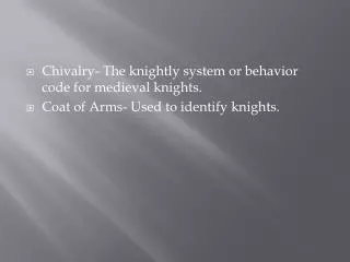 Chivalry- The knightly system or behavior code for medieval knights.