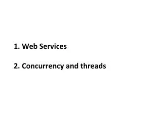 1. Web Services 2. Concurrency and threads
